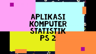 APLIKASI KOMPUTER STATISTIK - PS2 - 2018